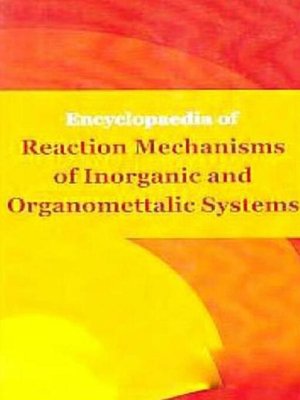 cover image of Encyclopaedia of Reaction Mechanisms of Inorganic and Organomettalic Systems